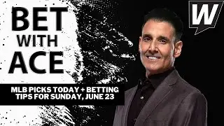 MLB Picks, Predictions and Sharp Bets for Today | Bet With Ace for Sunday, June 23