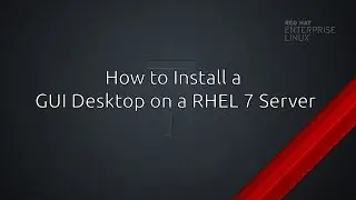 RHEL7/CentOS - How to Install a GUI Desktop