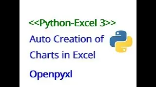Python Excel 3/5 : Auto creation of charts in excel using python openpyxl