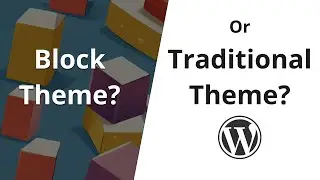 When To Create a Block Theme vs Traditional Theme in WordPress?