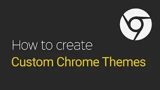 Custom Chrome Theme Tutorial