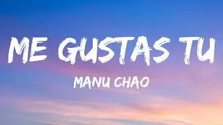 Manu Chao - Me Gustas Tu (Letra/Lyrics)