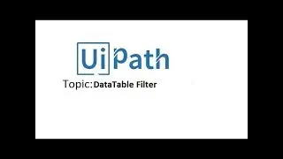 DataTable Filter activity - UiPath Tutorial For Beginners