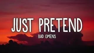 BAD OMENS - Just Pretend (Lyrics)