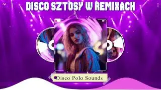 Disco Polo W Remixach 2024 , Disco Polo 2024 Remix Nowość , Hit Za Hitem Disco Polo 2024