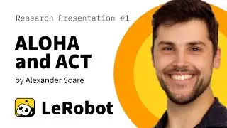 ALOHA and ACT: LeRobot Research Presentation #1 by Alexander Soare