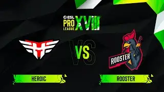 Heroic vs. Rooster - Map 1 [Inferno] - ESL Pro League Season 18 - Group B