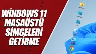 WİNDOWS 11 MASAÜSTÜ SİMGELERİ GETİRME [GÜNCEL YENİ YÖNTEM]