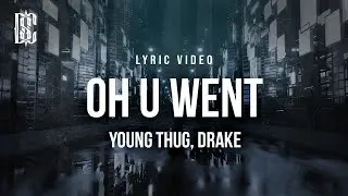 Young Thug ft. Drake - Oh U Went | Lyrics