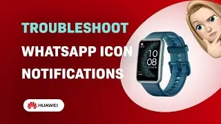 How to Troubleshoot WhatsApp Icon Notifications on Huawei Watch Fit 3