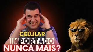 Não Dá Mais Pra Importar Celular!? E Agora?