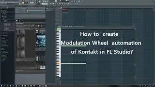 How to create Automation of Modulation Wheel in KONTAKT (with FL Studio)