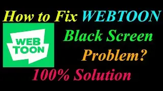 How to Fix WEBTOON App Black Screen Problem Solutions Android & Ios - WEBTOON Black Screen Error