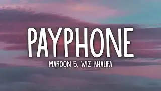 Maroon 5 Ft. Wiz Khalifa - Payphone (Lyrics)