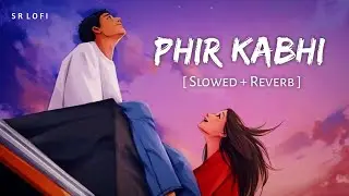 Phir Kabhi (Slowed + Reverb) | Arijit Singh | M.S. Dhoni - The Untold Story | SR Lofi