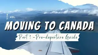 The ONLY Step-by-Step Guide to Moving to Canada You Need | Part 1 - Pre Depature