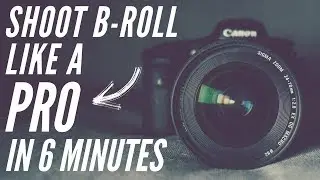 Start Shooting B-roll like a PRO in 6 minutes!