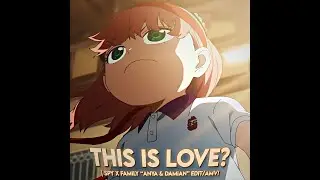 Spy x Family "Anya & Damian" - This Is Love? [Edit/AMV]!