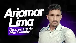 Ariomar Lima - Deus é a Luz Do Meu Caminho (Forró Gospel) VL 5