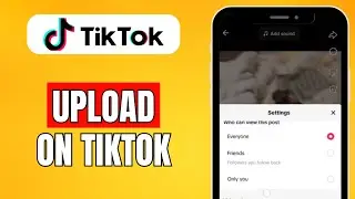 How To Upload On TikTok (2024) Quick Guide