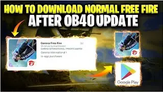 HOW TO DOWNLOAD NORMAL FREE FIRE | HOW TO UPDATE NORMAL FREE FIRE | FREE FIRE OB40 UPDATE KAISE KARE