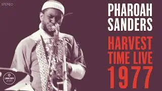 Pharoah Sanders – Harvest Time Live 1977 – Middelheim (Official Audio)