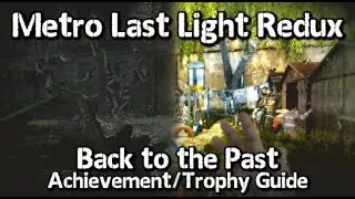 Metro Last Light Redux - Back to the Past Achievement/Trophy Guide - All Dead City Visions