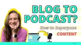 Repurposing Podcast Content, Podcast to Blog Post