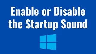 How to Enable or Disable the Startup Sound on Windows 11 2023