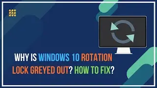 Why Is Windows 10 Rotation Lock Greyed Out? How To Fix?