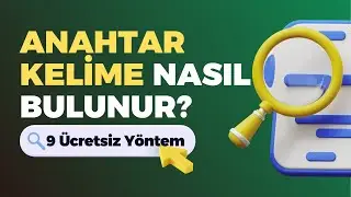 9 Ücretsiz Anahtar Kelime Araştırması Yöntemi, Anahtar Kelime Nasıl Bulunur?