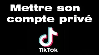 Comment mettre son compte TikTok en privé