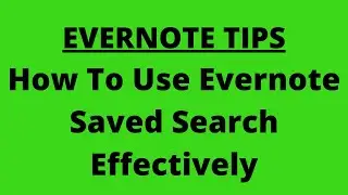 Evernote Tips: How To Use Evernote Saved Search Effectively