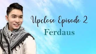 Upclose Ep.2: Ferdaus (Multi-Subs Available)