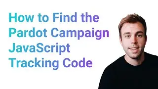 How to Find the Pardot Campaign JavaScript Tracking Code in Salesforce