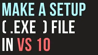 How to Make Setup .exe File in Visual Studio 2010