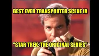 Best Ever Transporter Scene In "Star Trek: The Original Series"