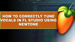 HOW TO CORRECTLY TUNE VOCALS IN FL STUDIO USING NEWTONE 