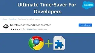 Salesforce Advanced Code Searcher - Add Extension for Quick Access | Salesforce Productivity Tool