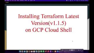 Installing Terraform Latest Version(v1.1.5) on Google Cloud Platform on Cloud Shell