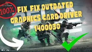 Fix Outdated graphics card driver 1400030 in Delta Force  (NEW)
