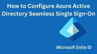 How to configure Microsoft Entra ID Seamless Single Sign On