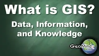 Data, Information, and Knowledge in GIS - What is GIS? (4/6)