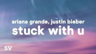 Ariana Grande, Justin Bieber - Stuck With U (Lyrics)