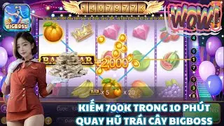 Bigboss Game Nổ Hũ- Hành Trình Nổ Hũ Trái Cây Kiếm 700k