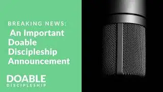 Breaking News: An Important Doable Discipleship Announcement