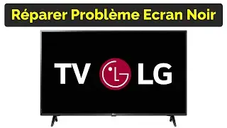 Comment résoudre le problème TV LG écran noir mais son fonctionne