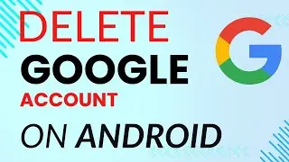 Android Tutorial: How to Permanently Delete a Gmail or Google Account