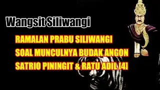 WANGSIT SILIWANGI | RAMALAN PRABU SILIWANGI SOAL MUNCULNYA BUDAK ANGON,SATRIO PININGIT RATU ADIL #4