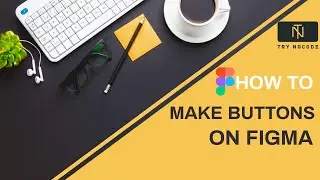 How to make Buttons in Figma 